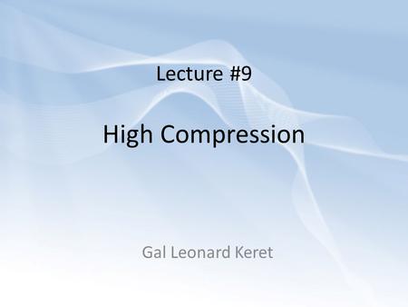 Lecture #9 High Compression