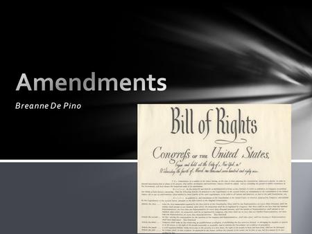 Breanne De Pino. 1.Type one: 2.Proposed by Congress 3.Must have a 2/3 majority vote in the House of Representatives and Notices are sent to the governors.