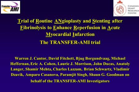 9803mo01, 1 Trial of Routine ANgioplasty and Stenting after Fibrinolysis to Enhance Reperfusion in Acute Myocardial Infarction The TRANSFER-AMI trial Warren.