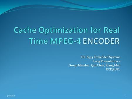 EEL 6935 Embedded Systems Long Presentation 2 Group Member: Qin Chen, Xiang Mao 4/2/20101.