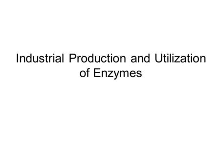 Industrial Production and Utilization of Enzymes.