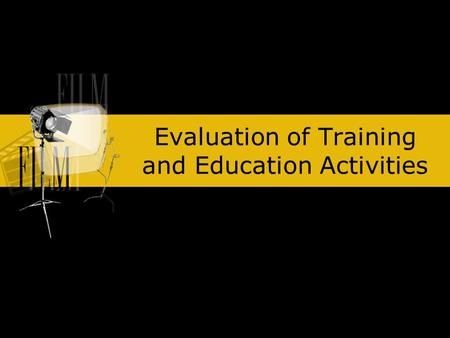 Evaluation of Training and Education Activities. Objectives By the end of this presentation, participants will be able to List reasons why evaluation.