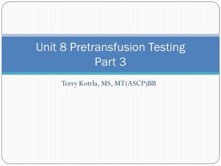 Unit 8 Pretransfusion Testing Part 3