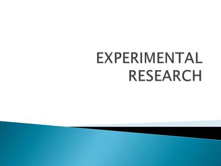  It is a type of research where the researcher manipulates one variable while controlling the rest of the variables.  It is usually conducted to explain.