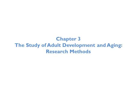 The Study of Adult Development and Aging: