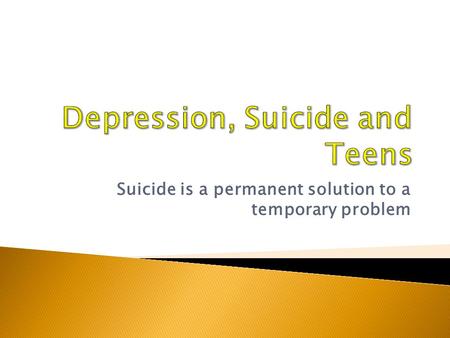 Suicide is a permanent solution to a temporary problem.