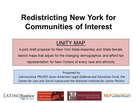 Redistricting New York for Communities of Interest 1 UNITY MAP A joint draft proposal for New York State Assembly and State Senate district maps that adjust.