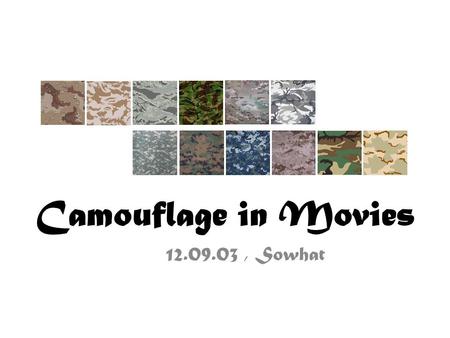 Camouflage in Movies 12.09.03, Sowhat. U.S. Woodland Tears of the Sun, 2003 Bruce Willis Civil war in Nigeria U.S. Navy SEAL All U.S. units, 1981 ~ present.