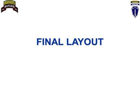 FINAL LAYOUT. TASK ORGANIZATION FINAL LAYOUT OIC: CPT Chenoweth NCOIC: SSG Garman ANCOIC: SSG Adames INSPECTORS: A CO 12 B CO 18 C CO 12 HHC 8 RECORDER/ESCORT: