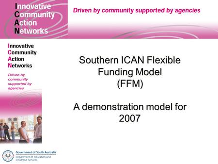 Southern ICAN Flexible Funding Model (FFM) A demonstration model for 2007.