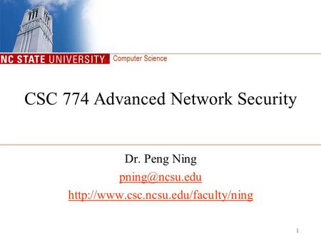 Computer Science 1 CSC 774 Advanced Network Security Dr. Peng Ning