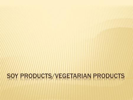  Native to East Asia.  Two Types:  Dry – must be soaked and cooked before eating  Green Vegetable – have to be taken out of pod then boiled for 10.