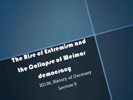 The Rise of Extremism and the Collapse of Weimar democracy