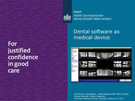 Alf Öhman, investigator, Läkemedelsverket/ MPA Sweden Stefan Visscher, senior inspector Software Working Group, Brussels, February 6 2015 Dental software.