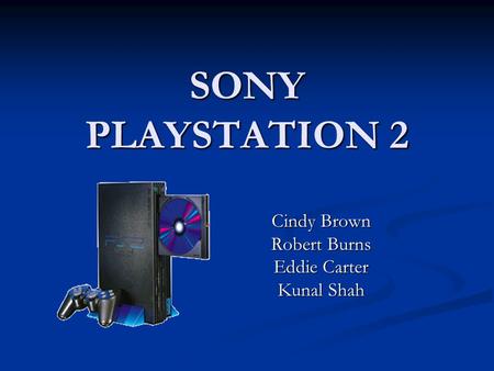 SONY PLAYSTATION 2 Cindy Brown Robert Burns Eddie Carter Kunal Shah.