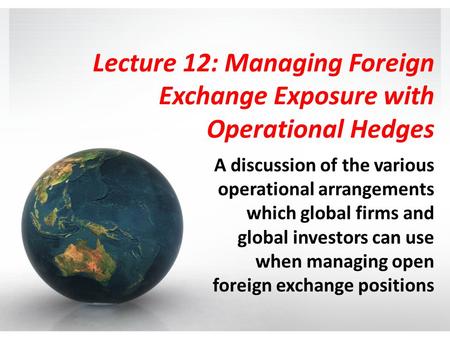 Lecture 12: Managing Foreign Exchange Exposure with Operational Hedges