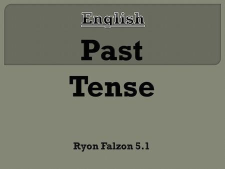  The Past Tense shows actions that have already happened.  Ex: Maria cried because Jack hurt her.