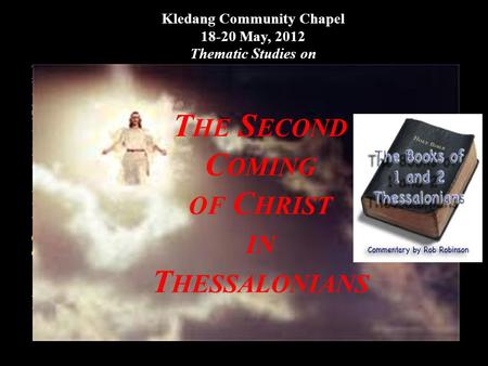 Kledang Community Chapel 18-20 May, 2012 Thematic Studies on Fri. 18 May8.00p.m. – 10.00p.m. I. Basic Rules in Interpreting Scripture & Prophecy Sat. 19.