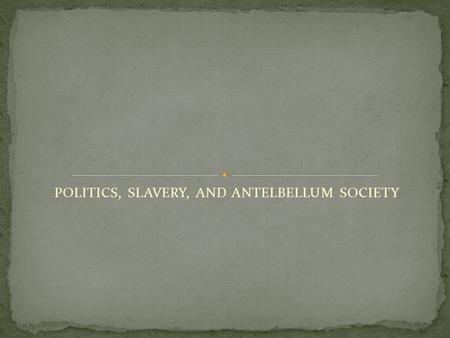 POLITICS, SLAVERY, AND ANTELBELLUM SOCIETY. BY 1840, MOST NATIVE AMERICAN INDIANS HAD CEDED(GIVEN UP) THEIR LAND. 40 YEARS AFTER BECOMING A STATE, MS.