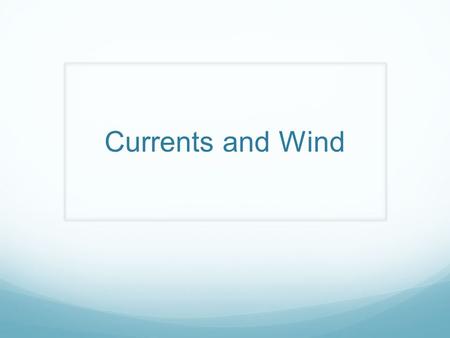 Currents and Wind. The Earth is Spinning… Because Earth spins, winds and water appear to be deflected in a curved motion This is called the Coriolis Effect.