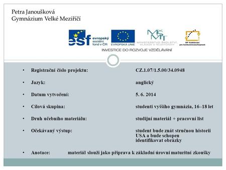 Registrační číslo projektu: CZ.1.07/1.5.00/34.0948 Jazyk: anglický Datum vytvoření:5. 6. 2014 Cílová skupina: studenti vyššího gymnázia, 16–18 let Druh.