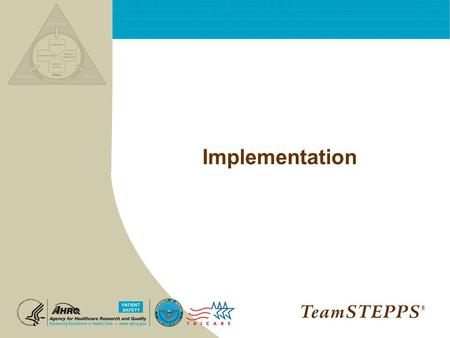 Implementation ®. T EAM STEPPS 05.2 Culture Change 06.2 Page 2 Implementation ® Objectives Describe the contents of the course management guide Identify.