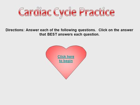 Directions: Answer each of the following questions. Click on the answer that BEST answers each question. Click here to begin.