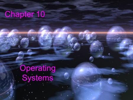 Chapter 10 Operating Systems. 2 Chapter Goals Describe the two main responsibilities of an operating system Define memory and process management Explain.