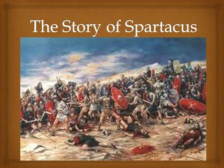  In 73 BC, six hundred and eighty-one years after the founding of the city of Rome, during the consulship of Lucullus and Cassius the republic was fighting.