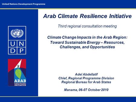 Arab Climate Resilience Initiative Third regional consultation meeting Climate Change Impacts in the Arab Region: Toward Sustainable Energy – Resources,