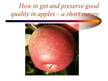 How to get and preserve good quality in apples – a short survey.