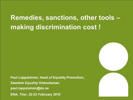 Remedies, sanctions, other tools – making discrimination cost ! Paul Lappalainen, Head of Equality Promotion, Swedish Equality Ombudsman,