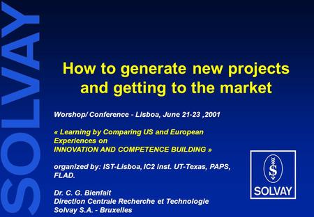 How to generate new projects and getting to the market Worshop/ Conference - Lisboa, June 21-23,2001 « Learning by Comparing US and European Experiences.