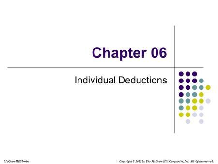 McGraw-Hill/Irwin Copyright © 2012 by The McGraw-Hill Companies, Inc. All rights reserved. Chapter 06 Individual Deductions.