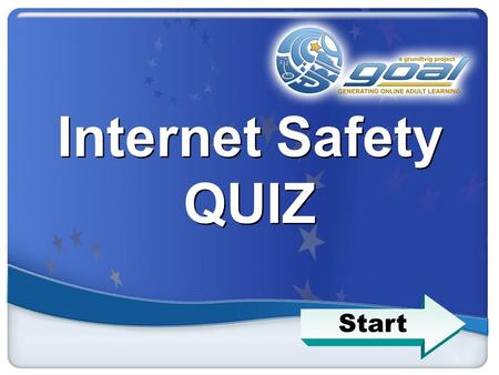 Internet Safety QUIZ Start. Quiz You can block annoying pop-ups by: Q1 a. Downloading the Google toolbar b. Using a slow Internet connection c. Surfing.