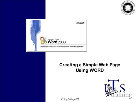 February 2006Colby College ITS Creating a Simple Web Page Using WORD.