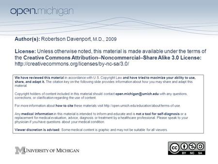 Author(s): Robertson Davenport, M.D., 2009 License: Unless otherwise noted, this material is made available under the terms of the Creative Commons Attribution–Noncommercial–Share.