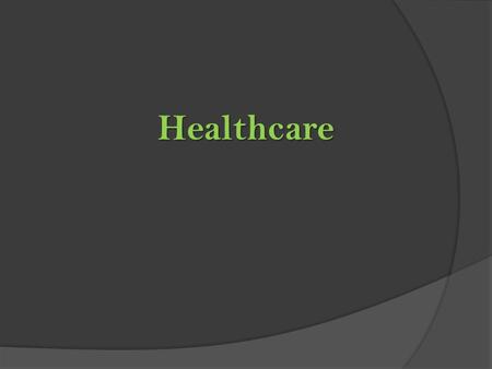 Healthcare. Healthcare  America has the “best healthcare system” on earth. But on measures such as life expectancy, infant mortality, and especially.