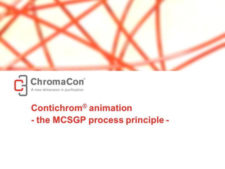 © ChromaCon AG // www.chromacon.ch // the MCSGP process principle 1 Contichrom ® animation - the MCSGP process principle -