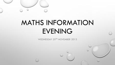 MATHS INFORMATION EVENING WEDNESDAY 20 TH NOVEMBER 2013.