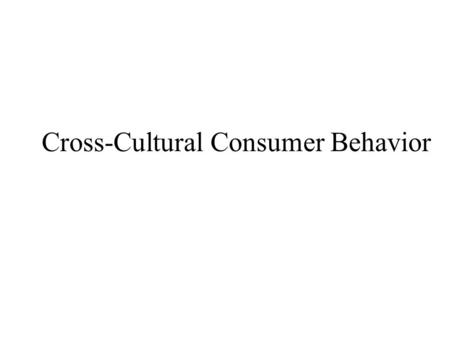 Cross-Cultural Consumer Behavior