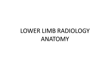 LOWER LIMB RADIOLOGY ANATOMY