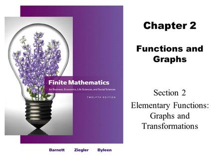 Chapter 2 Functions and Graphs Section 2 Elementary Functions: Graphs and Transformations.