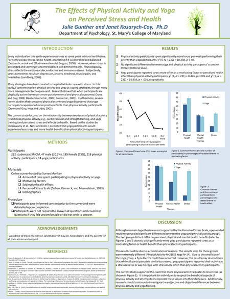 The Effects of Physical Activity and Yoga on Perceived Stress and Health Julie Gunther and Janet Kosarych-Coy, Ph.D Department of Psychology, St. Mary’s.