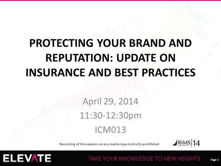 Page 1 Recording of this session via any media type is strictly prohibited. Page 1 PROTECTING YOUR BRAND AND REPUTATION: UPDATE ON INSURANCE AND BEST PRACTICES.