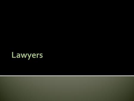  There are more than 1 million lawyers (attorneys) in the U.S.  65% are in private practice  15% are government lawyers ▪ Federal, State, or local.