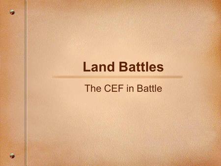 Land Battles The CEF in Battle.