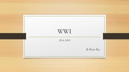 WWI 1914-1919 By Bryan Kay. The Battle of Verdun Verdun was a military stronghold with thirteen concrete forts dug into the ground which made it one of.