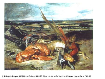 L. Delacroix, Eugene, Still Life with Lobsters, 1826-27. Oil on canvas, 80.5 x 106.5 cm. Musee du Louvre, Paris. COLOR.