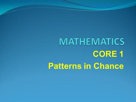 CORE 1 Patterns in Chance. Daily Starter Begin Handout.